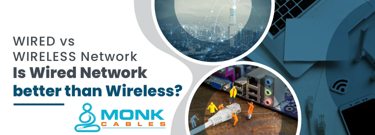 Wired vs Wireless Network: Is Wired Network Better Than Wireless? –  Ethernet Networking Technology – Monk Cables