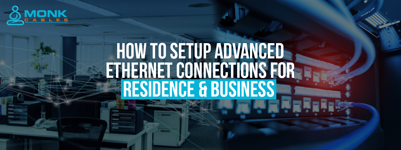 Setup Advanced Ethernet Connections for Residence & Business