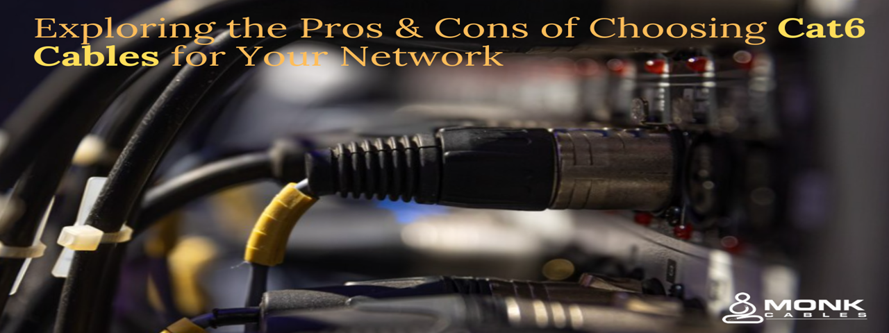 Pros & Cons of Choosing Cat6Cables monk cables blog