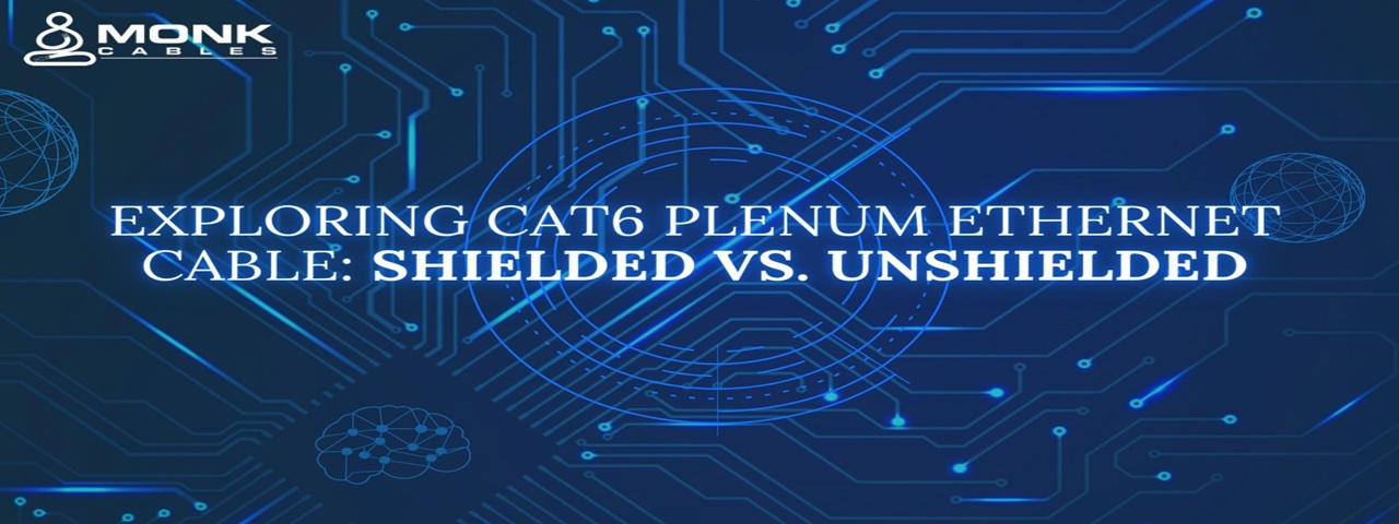 Exploring Cat6 Plenum Ethernet Cable: Shielded vs. Unshielded